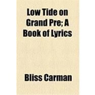 Low Tide on Grand Pre: A Book of Lyrics by Carman, Bliss, 9781154502305