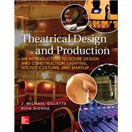 Theatrical Design and Production: An Introduction to Scenic Design and Construction, Lighting, Sound, Costume, and Makeup by Gillette, J Michael; Dionne, Rich, 9781259922305