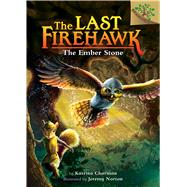 The Ember Stone: A Branches Book (The Last Firehawk #1) by Charman, Katrina; Norton, Jeremy, 9781338122305