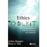 The Ethics Toolkit A Compendium of Ethical Concepts and Methods by Baggini, Julian; Fosl, Peter S., 9781405132305