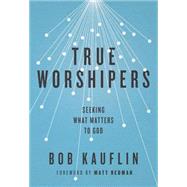 True Worshipers by Kauflin, Bob; Redman, Matt, 9781433542305