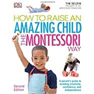 How to Raise an Amazing Child the Montessori Way by Seldin, Tim, 9781465462305