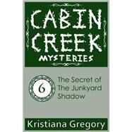 The Secret of the Junkyard Shadow by Gregory, Kristiana; Rutty, Cody, 9781505672305