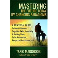 Mastering the Future Today by Changing Paradigms by Marghoob, Tariq, 9781508402305