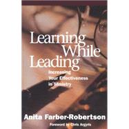 Learning While Leading Increasing Your Effectiveness in Ministry by Farber-Robertson, Anita, 9781566992305
