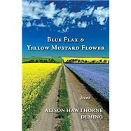 Blue Flax & Yellow Mustard Flower: Poems by Alison Deming, 9781636282305