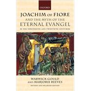 Joachim of Fiore and the Myth of the Eternal Evangel in the Nineteenth and Twentieth Centuries by Gould, Warwick; Reeves, Marjorie, 9780199242306
