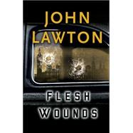 Flesh Wounds An Inspector Troy Novel by Lawton, John, 9780802142306