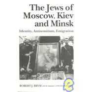 The Jews of Moscow, Kiev and Minsk by Brym, Robert J.; Ryvkina, Rozalina; Spier, Howard, 9780814712306