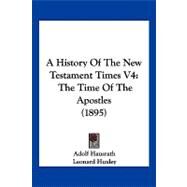 History of the New Testament Times V4 : The Time of the Apostles (1895) by Hausrath, Adolf; Huxley, Leonard; Ward, Humphry, Mrs. (CON), 9781104922306