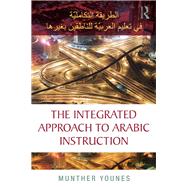 The Integrated Approach to Arabic Instruction by Younes; Munther, 9781138822306