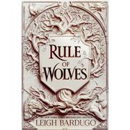 Rule of Wolves by Leigh Bardugo, 9781250142306