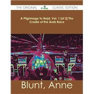 A Pilgrimage to Nejd, the Cradle of the Arab Race by Blunt, Anne, Lady, 9781486482306