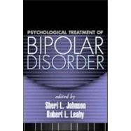 Psychological Treatment of Bipolar Disorder by Johnson, Sheri L.; Leahy, Robert L., 9781593852306