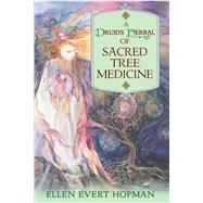 A Druid's Herbal of Sacred Tree Medicine by Hopman, Ellen Evert, 9781594772306