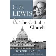 C. S. Lewis and the Catholic Church by Pearce, Joseph, 9781618902306