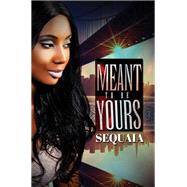 Meant to be Yours by Sequaia, 9781645562306