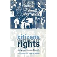 Citizens without Rights: Aborigines and Australian Citizenship by John Chesterman , Brian Galligan, 9780521592307