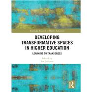 Developing Transformative Spaces in Higher Education: Learning to transgress by Jackson; Sue, 9781138742307
