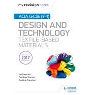 My Revision Notes: AQA GCSE (9-1) Design & Technology: Textile-Based Materials by Ian Fawcett; Debbie Tranter; Pauline Treuherz, 9781510432307