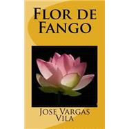 Flor de fango/ Mud flower by Vila, Jose Maria Vargas; Guerrero, Marciano, 9781523612307
