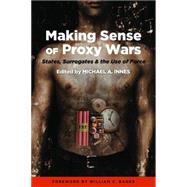 Making Sense of Proxy Wars by Innes, Michael A., 9781597972307