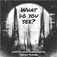 What Do You See? by Thomas, Tracee, 9798350962307