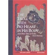 The Troll With No Heart in His Body by Lunge-Larsen, Lise; Bowen, Betsy, 9780547562308