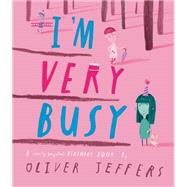 I'm Very Busy A (Nearly Forgotten) Birthday Book by Jeffers, Oliver; Jeffers, Oliver, 9780593622308