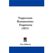 Tragicorum Romanorum : Fragmenta (1871) by Ribbeck, Otto, 9781104452308