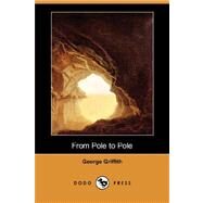From Pole to Pole by GRIFFITH GEORGE, 9781406572308