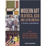 Modern Art in Africa, Asia and Latin America : An Introduction to Global Modernisms by O'Brien, Elaine; Nicodemus, Everlyn; Chiu, Melissa; Genocchio, Benjamin; Coffey, Mary K.; Tejada, Roberto, 9781444332308