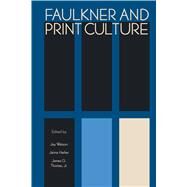 Faulkner and Print Culture by Watson, Jay; Harker, Jaime; Thomas, James G., Jr., 9781496812308