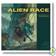 Alien Race : Visual Development of an Intergalactic Adventure by Robertson, Scott, 9781933492308