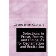 Selections in Prose, Poetry, and Dialogues for Declamation and Recitation by Cathcart, George Rhett, 9780554552309