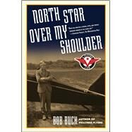 North Star over My Shoulder A Flying Life by Buck, Bob, 9780743262309