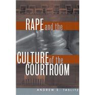 Rape and the Culture of the Courtroom by Taslitz, Andrew E., 9780814782309