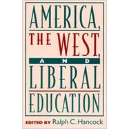 America, the West, and Liberal Education by Hancock, Ralph C.; Bloom, Allan; Fuller, Timothy; Gillespie, Michael Allen; Nuechterlein, James; Platt, Michael; Rosen, Stanley, 9780847692309