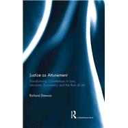 Justice as Attunement: Transforming Constitutions in Law, Literature, Economics and the Rest of Life by Dawson; Richard, 9781138892309