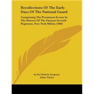 Recollections of the Early Days of the National Guard : Comprising the Prominent Events in the History of the Famous Seventh Regiment, New York Militia by Taylor, Asher; Mason, John, 9781437492309