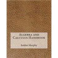 Algebra and Calculus Handbook by Murphy, Jordan M., 9781507542309