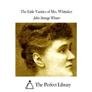 The Little Vanities of Mrs. Whittaker by Winter, John Strange, 9781508462309