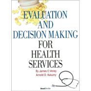 Evaluation And Decision Making For Health Services by Veney, James E., 9781587982309
