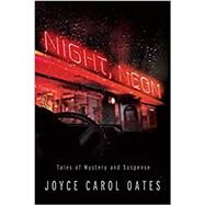 Night, Neon Tales of Mystery and Suspense by Oates, Joyce Carol, 9781613162309
