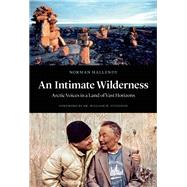 An Intimate Wilderness Arctic Voices in A Land of Vast Horizons by Hallendy, Norman; Fitzhugh, William W., 9781771642309