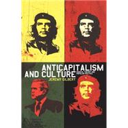 Anticapitalism and Culture Radical Theory and Popular Politics by Gilbert, Jeremy, 9781845202309