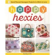 Happy Hexies 12 Hand Pieced Hexagon Projects to Stitch and Love by Unknown, 9781940552309