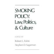 Smoking Policy Law, Politics, and Culture by Rabin, Robert L.; Sugarman, Stephen D., 9780195072310