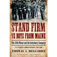 Stand Firm Ye Boys from Maine The 20th Maine and the Gettysburg Campaign by Desjardin, Thomas A., 9780195382310