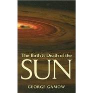 The Birth & Death of the Sun Stellar Evolution and Subatomic Energy by Gamow, George, 9780486442310